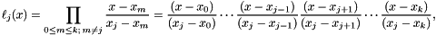 \[ \ell_j(x) = \prod_{0\le m\le k;\, m\neq j} \frac{x-x_m}{x_j-x_m} = \frac{(x-x_0)}{(x_j-x_0)} \cdots \frac{(x-x_{j-1})}{(x_j-x_{j-1})} \frac{(x-x_{j+1})}{(x_j-x_{j+1})} \cdots \frac{(x-x_k)}{(x_j-x_k)},\]